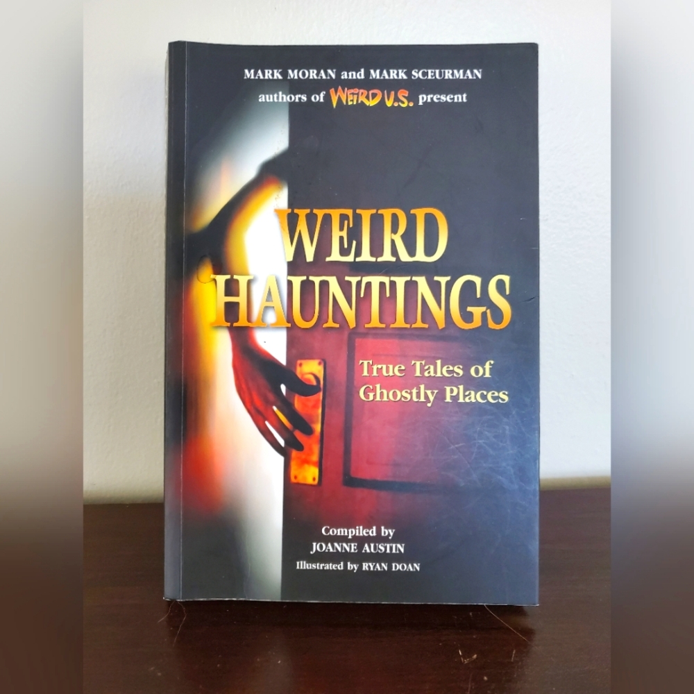 Weird Hauntings ~ True Tales Of Ghostly Places Complied by Joanne Austin